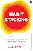 Habit Stacking: 127 small changes to improve your health, wealth, and happiness