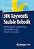 300 Keywords Soziale Robotik: Soziale Roboter aus technischer, wirtschaftlicher und ethischer Perspektive (German Edition)