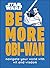 Be More Obi-Wan: Navigate Your World with Wit and Wisdom