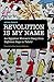 Revolution Is My Name: An Egyptian Woman's Diary from Eighteen Days in Tahrir