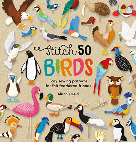 Stitch 50 Birds: Easy sewing patterns for felt feathered friends (Kindle Edition)