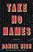 Take No Names: A Novel