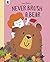 Never Brush a Bear