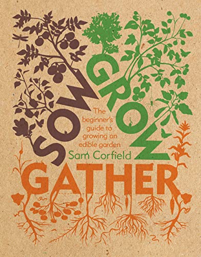 Sow Grow Gather: The Beginner’s Guide to Growing an Edible Garden (Kindle Edition)