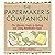 The Papermaker's Companion: The Ultimate Guide to Making and Using Handmade Paper