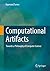 Computational Artifacts: Towards a Philosophy of Computer Science (Theory and Applications of Computability)