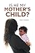 Is He My Mother’S Child? by Ginny Johnson