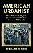American Urbanist: How William H. Whyte's Unconventional Wisdom Reshaped Public Life