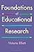 Foundations of Educational Research by Victoria Elliott