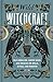 Wild Witchcraft: Folk Herbalism, Garden Magic, and Foraging for Spells, Rituals, and Remedies