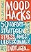 Mood Hacks: 50 Sofortstrategien gegen Stress, Angst, Liebeskummer und andere mentale Notlagen | Schnelle Hilfestellungen, nützliche Hintergrundinfos und nachhaltige Langzeitmethoden (German Edition)