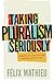 Taking Pluralism Seriously: Complex Societies under Scrutiny (Democracy, Diversity, and Citizen Engagement Series Book 8)