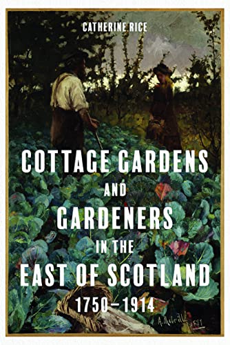 Cottage Gardens and Gardeners in the East of Scotland, 1750-1914 (Kindle Edition)