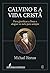 Calvino e a vida cristã (Portuguese Edition)