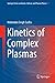 Kinetics of Complex Plasmas (Springer Series on Atomic, Optical, and Plasma Physics Book 81)