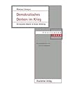 Demokratisches Denken im Krieg: Die deutsche Debatte im Ersten Weltkrieg (Politische Ideen 11) (German Edition)