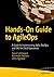 Hands-On Guide to AgileOps: A Guide to Implementing Agile, DevOps, and SRE for Cloud Operations