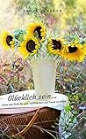 Glücklich sein...Wege zum Glück für mehr Zufriedenheit & Freude im Leben (German Edition)