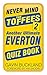 Never Mind the Toffees 2: Another Ultimate Everton Quiz Book