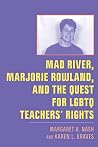 Mad River, Marjorie Rowland, and the Quest for LGBTQ Teachers’ Rights Book cover for Mad River, Marjorie Rowland, and the Quest for LGBTQ Teachers’ Rights