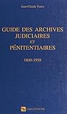 Guide des archives judiciaires et pénitentiaires : 1800-1958 (French Edition)