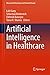 Artificial Intelligence in Healthcare (Advanced Technologies and Societal Change)