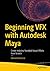 Beginning VFX with Autodesk Maya: Create Industry-Standard Visual Effects from Scratch