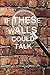 If These Walls Could Talk