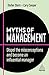 Myths of Management: Dispel the Misconceptions and Become an Influential Manager (Business Myths Book 12)