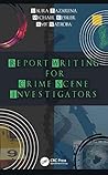 Report Writing for Crime Scene Investigators Report Writing for Crime Scene Investigators