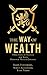 The Way of Wealth: Principles of Success for Your Personal Wealth Journey