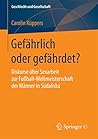 Gefährlich oder gefährdet?: Diskurse über Sexarbeit zur Fußball-Weltmeisterschaft der Männer in Südafrika (Geschlecht und Gesellschaft 66) (German Edition)