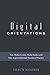Digital Orientations: Non-Media-Centric Media Studies and Non-Representational Theories of Practice