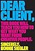 Dear Client: This Book Will Teach You How to Get What You Want from Creative People