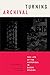 Turning Archival: The Life of the Historical in Queer Studies