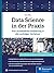 Data Science in der Praxis: Eine verständliche Einführung in alle wichtigen Verfahren (German Edition)
