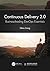 Continuous Delivery 2.0: Business-leading DevOps Essentials