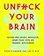 Unfuck Your Brain: Using Science to Get Over Anxiety, Depression, Anger, Freak-Outs, and Triggers