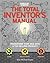 The Total Inventor's Manual: Transform Your Idea into a Top-Selling Product