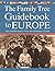 The Family Tree Guidebook to Europe: Your Essential Guide to Trace Your Genealogy in Europ