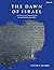 The Dawn of Israel: A Histo...