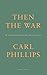 Then the War: And Selected Poems 2007-2020