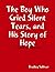 The Boy Who Cried Silent Tears, and His Story of Hope - A Guide to Recovery