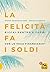 La Felicità fa i Soldi: Ricchi dentro e fuori con lo Yoga Finanziario (Italian Edition)