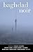 Baghdad Noir (Akashic Noir Series)