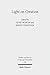 Light on Creation: Ancient Commentators in Dialogue and Debate on the Origin of the World (Studien und Texte zu Antike und Christentum /Studies and Texts in Antiquity and Christianity Book 104)