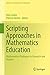 Scripting Approaches in Mathematics Education: Mathematical Dialogues in Research and Practice (Advances in Mathematics Education)