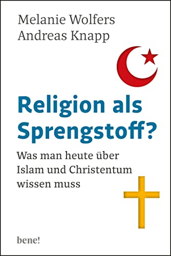Religion als Sprengstoff?: Was man heute über Islam und Christentum wissen muss (German Edition)