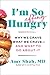 I'm So Effing Hungry: Why We Crave What We Crave – and What to Do About It