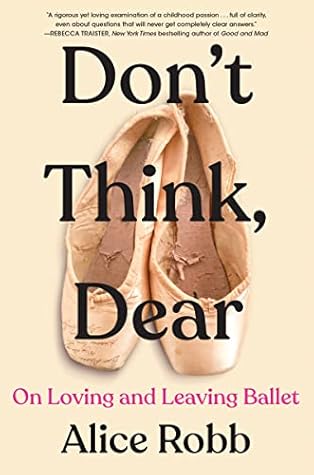 Don't Think, Dear: On Loving and Leaving Ballet